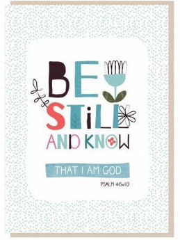 Picture of Be Still and Know That I Am God. Psalm 46:10